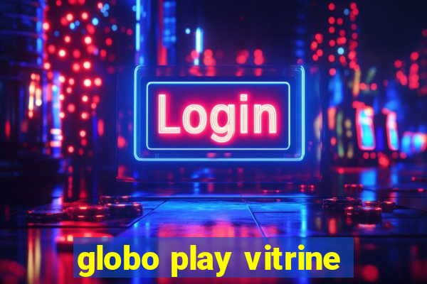 globo play vitrine